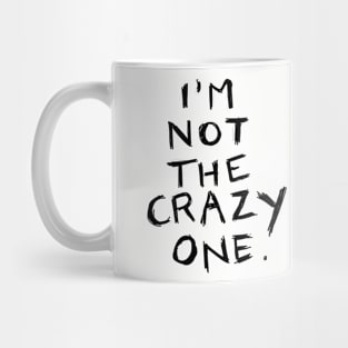 I'm not the crazy one Mug